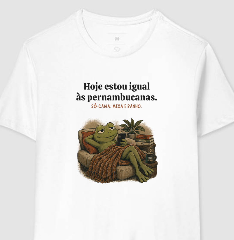 Camiseta Hoje Estou Igual Às Pernambucanas 