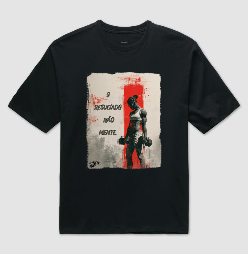 "O resultado não mente".  - Camiseta Oversized