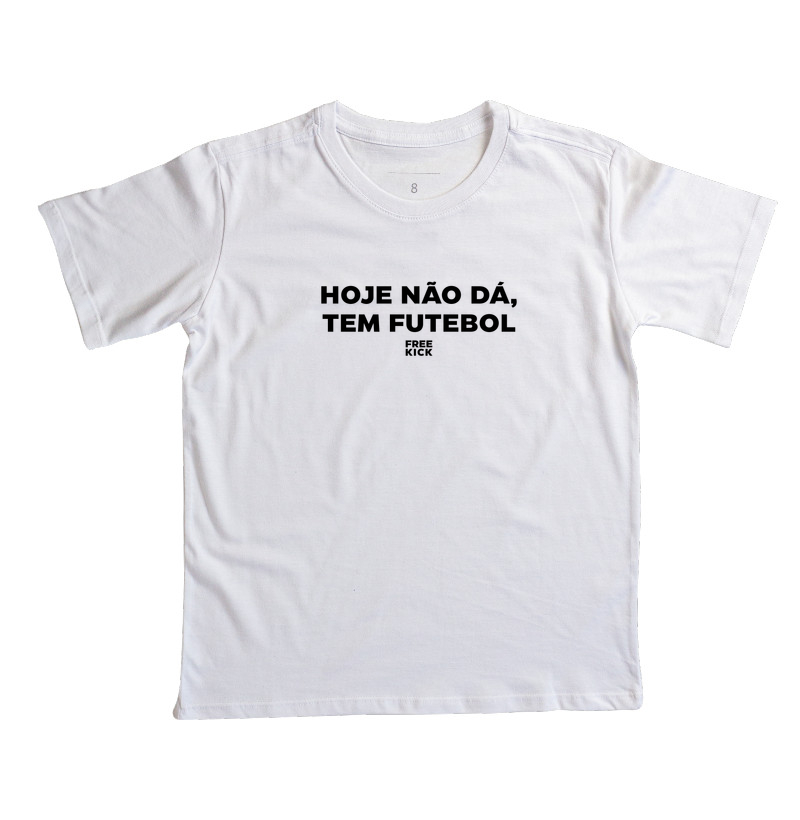 CAMISETA INFANTIL FREE KICK HOJE NÃO DÁ, TEM FUTEBOL LOGO PRETO