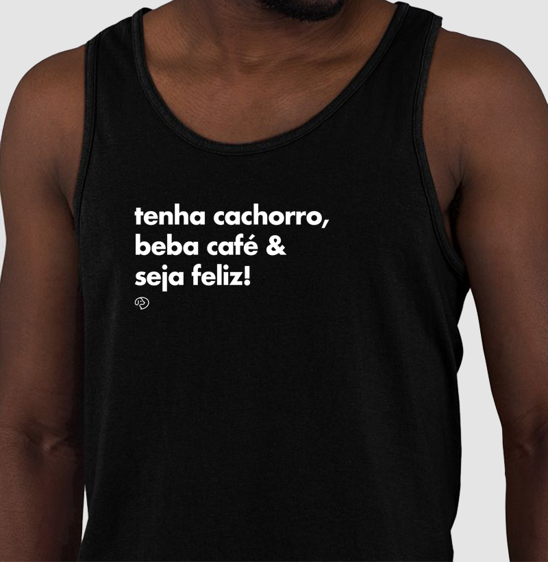 Tenha Cachorro, Beba Café & Seja Feliz!