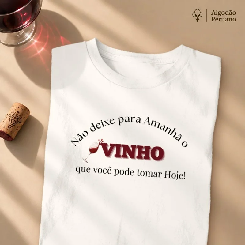 Camiseta Vinho Hoje, Sempre!