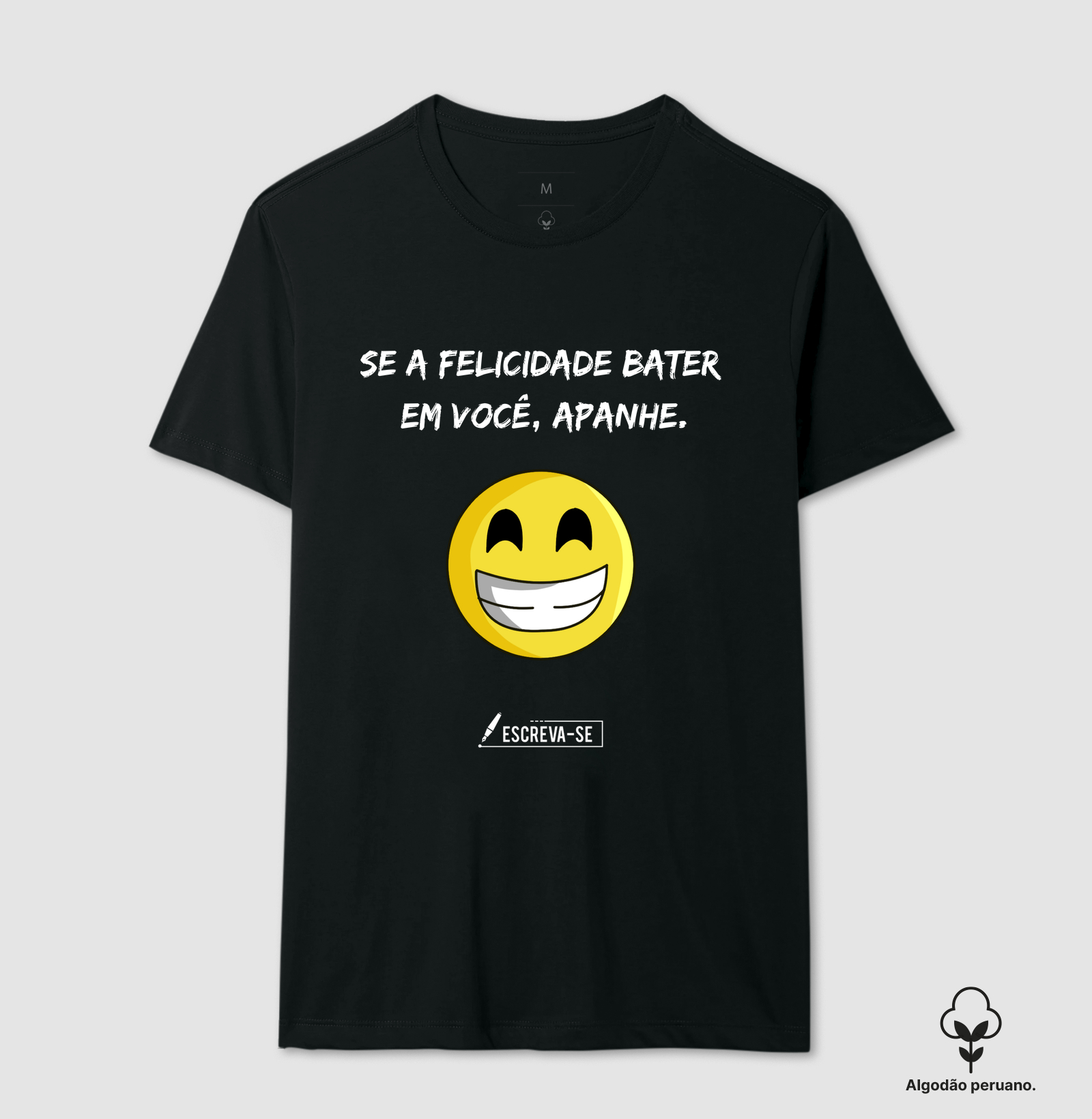 Se a felicidade BATER, APANHE.
