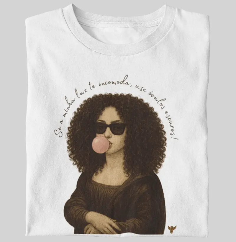 Se a minha luz te incomoda, use óculos escuros! (Morena)