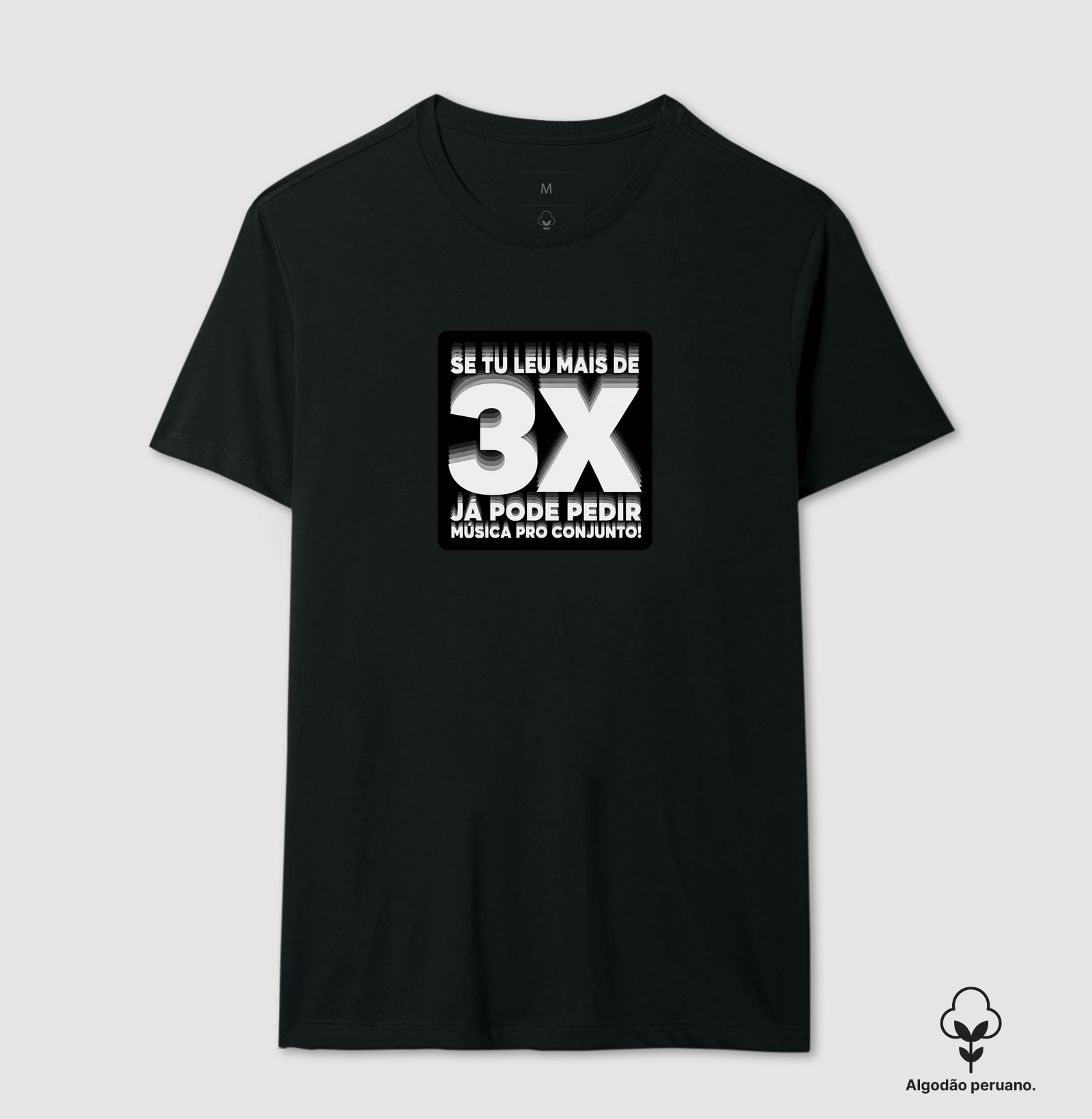 Se tu leu mais de 3x, já pode pedir música pro conjunto! - Camiseta Algodão Peruano