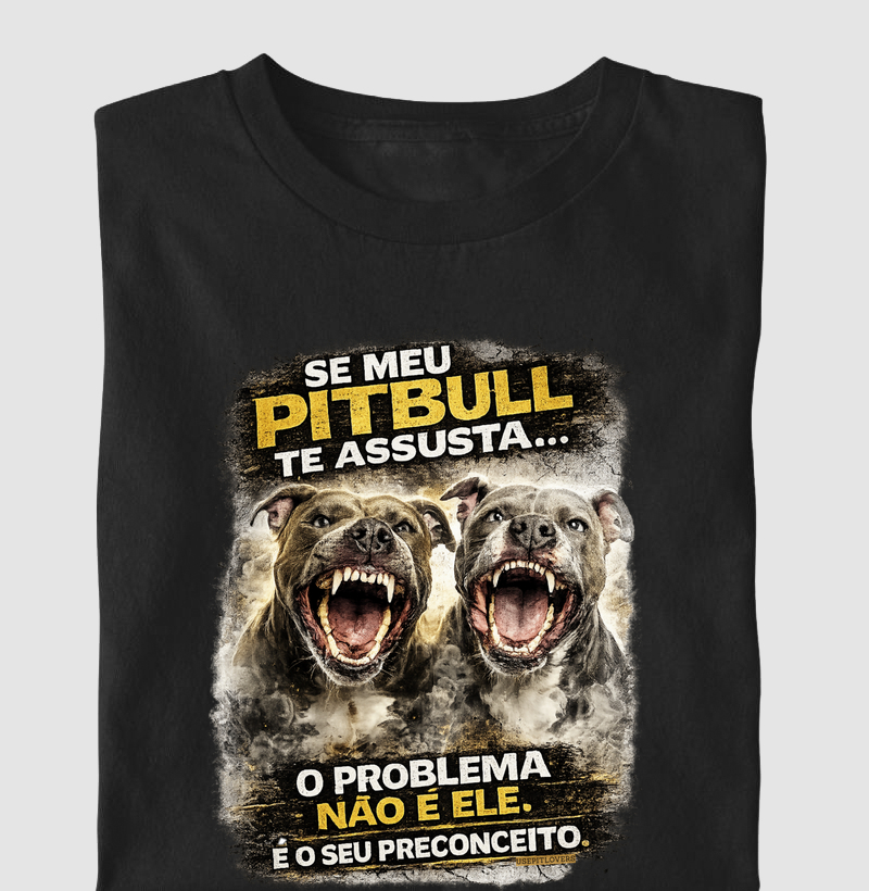 SE MEU PITBULL TE ASSUSTA... O PROBLEMA NÃO É ELE. É O SEU PRECONCEITO.
