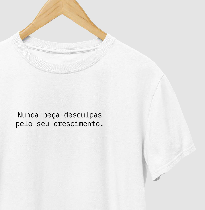 Nunca peça desculpas pelo seu crescimento.