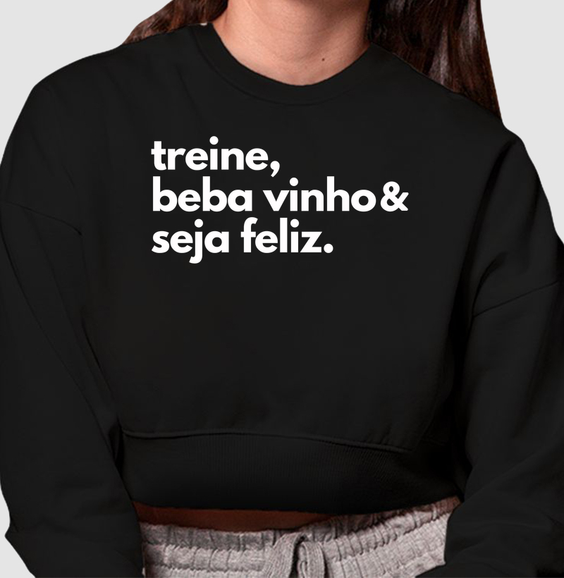 Treine, beba vinho & seja feliz - Cropped Moletom