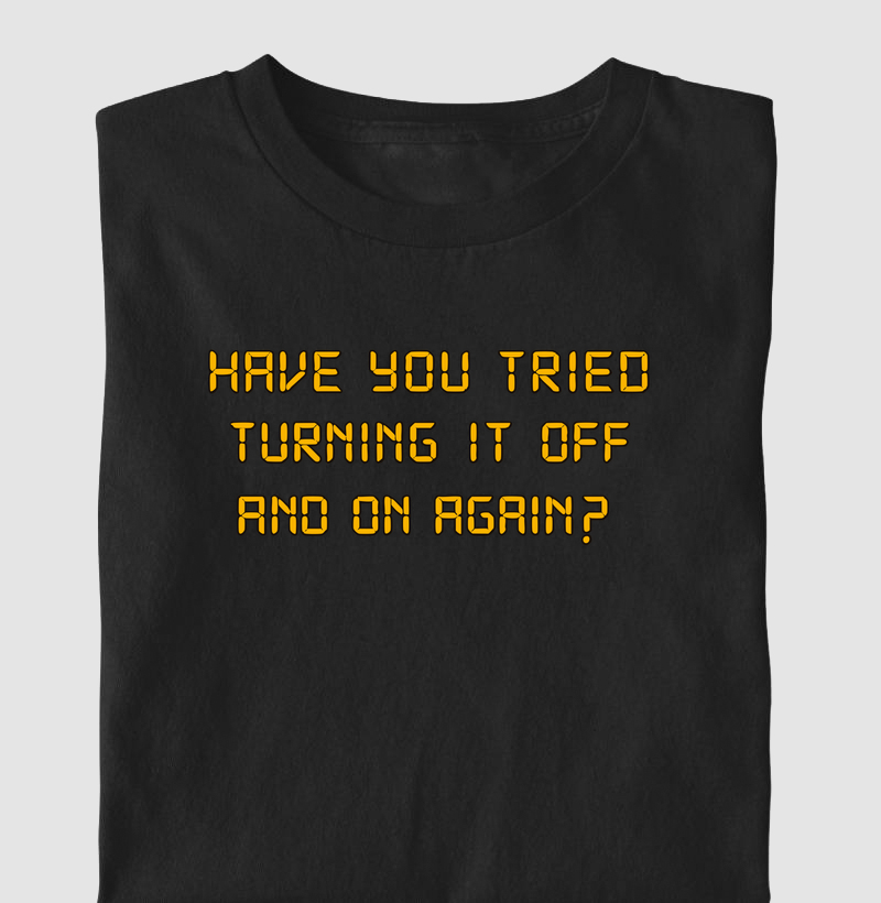 Have you tried turning it off and on again?