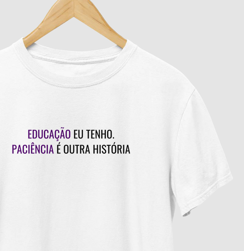Educação eu tenho. Paciência é outra história