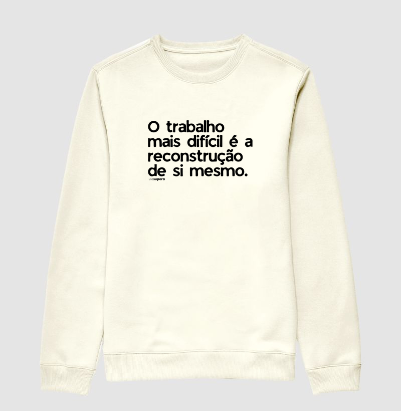 Moletom Suéter "O trabalho mais difícil é a reconstrução de si mesmo."
