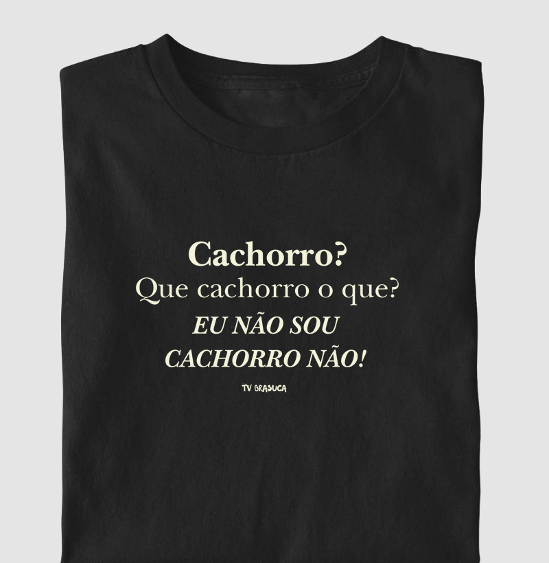Cachorro? Eu não sou cachorro não.