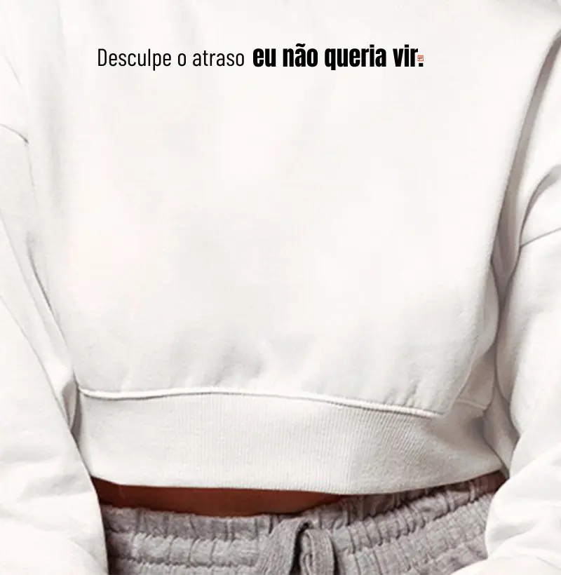 Cropped Moletom Desculpe o atraso eu não queria vir