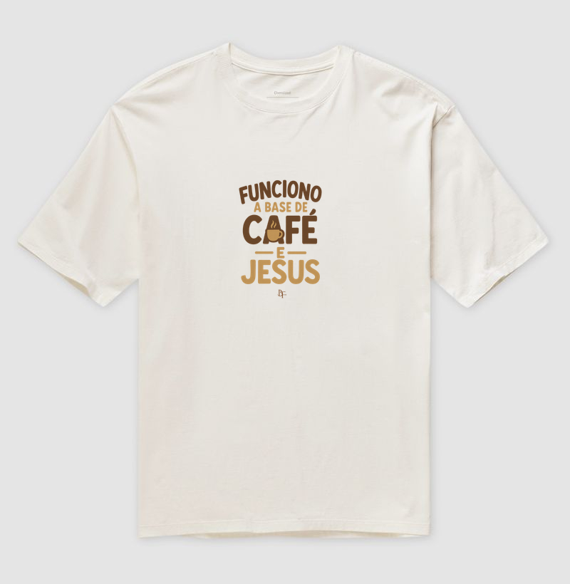 Funciono à Base de Café e Jesus - Camiseta Oversized