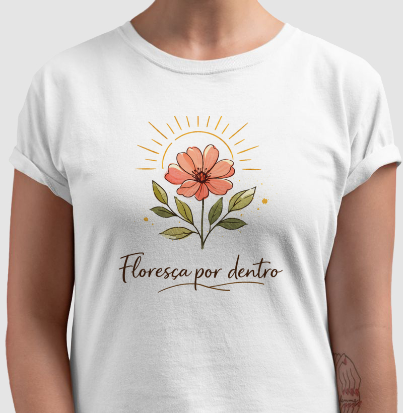 Camiseta Floresça por dentro - Alma Vestida