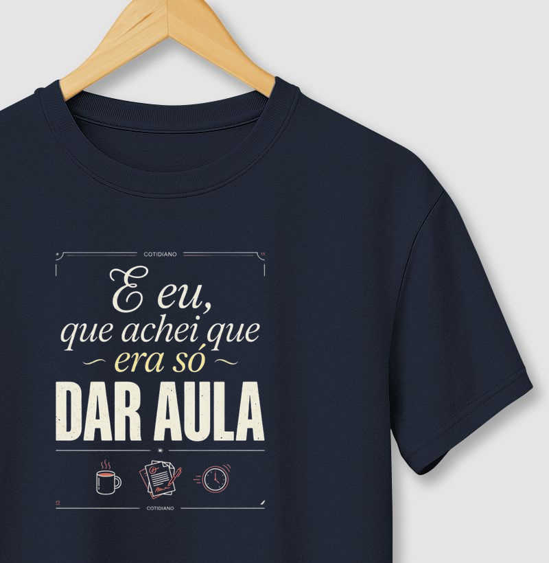 Camiseta Unissex Algodão Achei Que Era Só Dar Aula