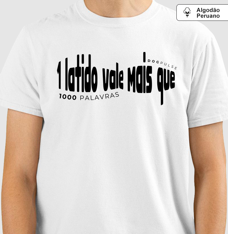 Camiseta Algodão Peruano 1 Latido vale Mais que 1000 Palavras Dog Pulse