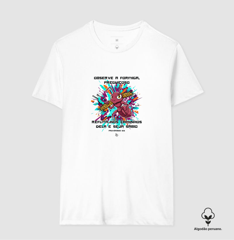 Observe a formiga preguiçoso reflita nos caminhos dela e seja sábio - Camiseta Algodão Peruano