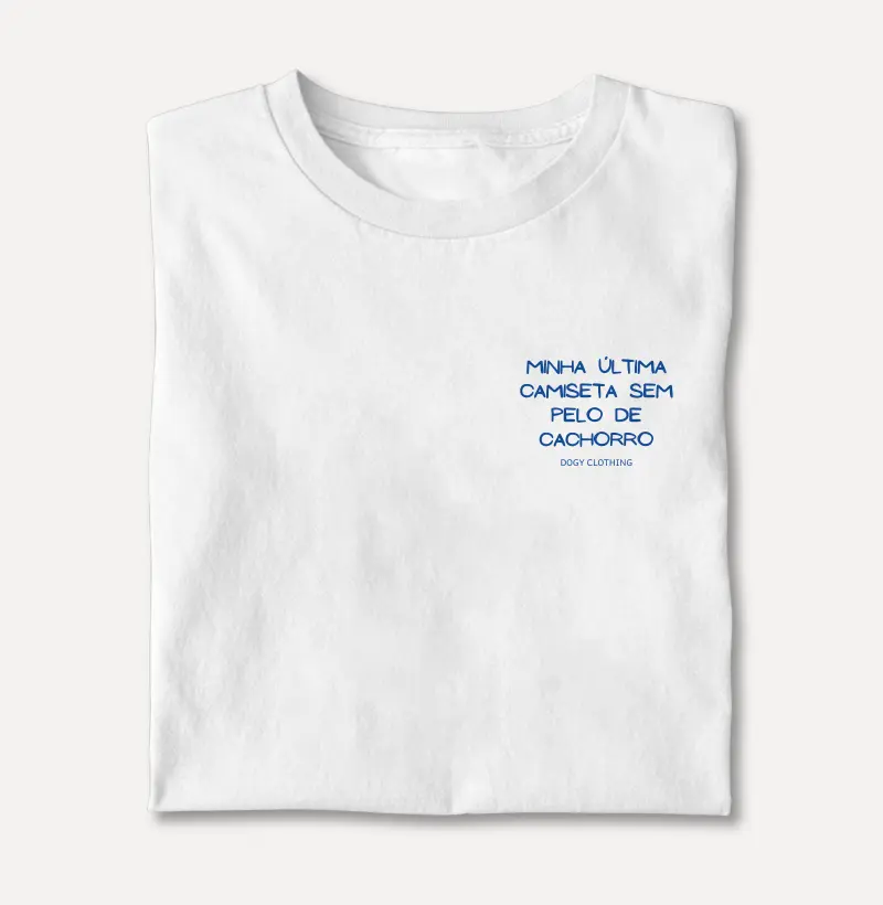 Minha Última Camiseta sem Pelo de Cachorro