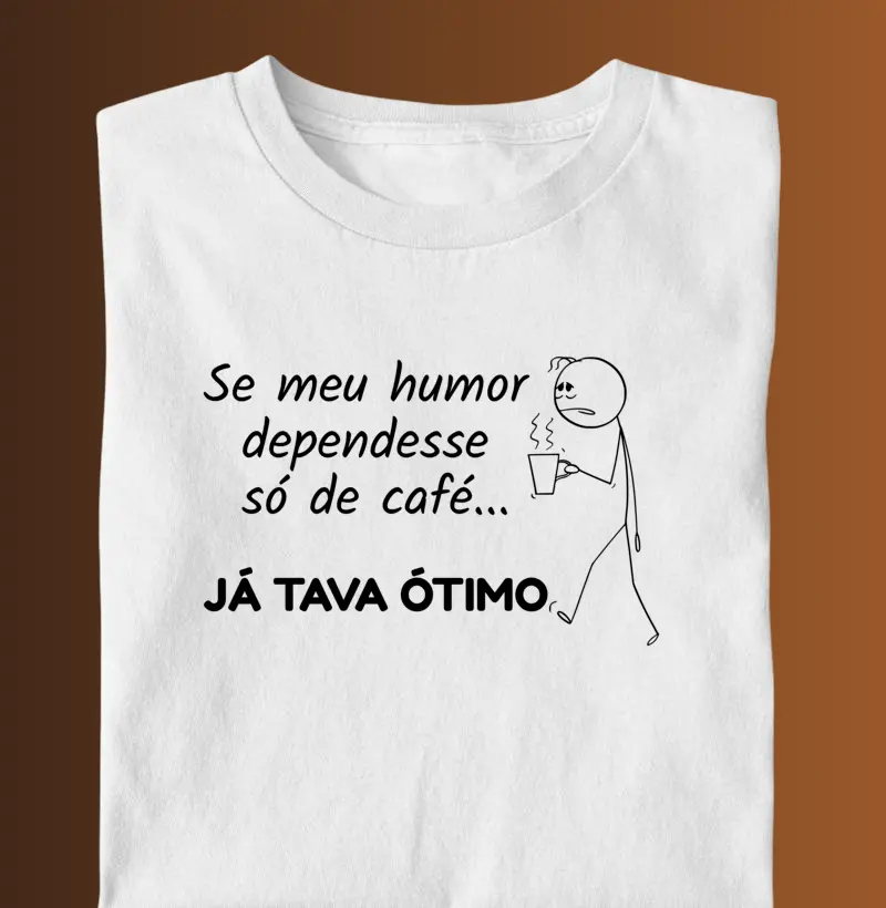 Se meu humor dependesse só de café... já tava ótimo