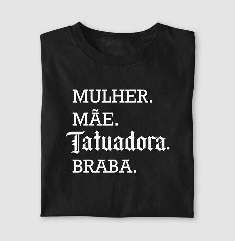 Mulher. Mãe. Tatuadora. Braba.