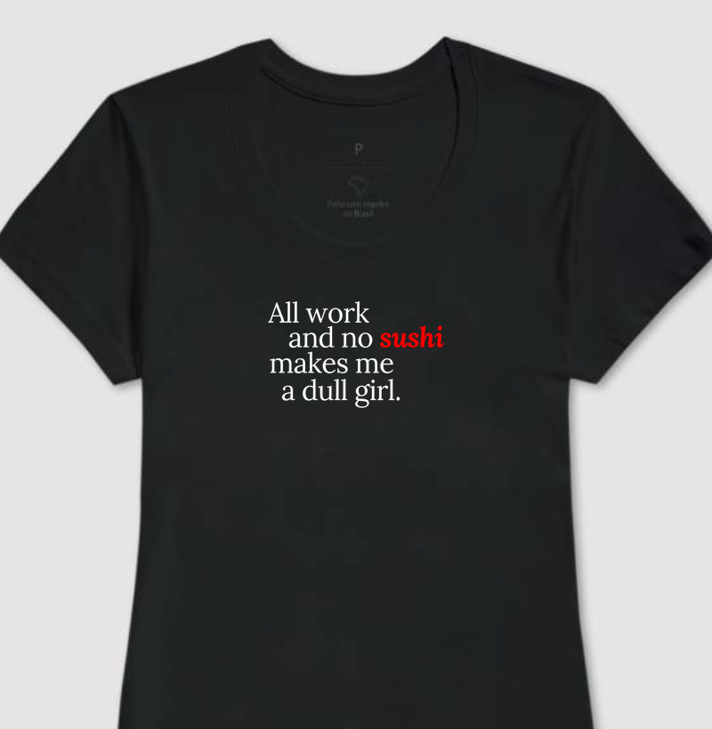 [O Iluminado] All Work And No Sushi - Feminina