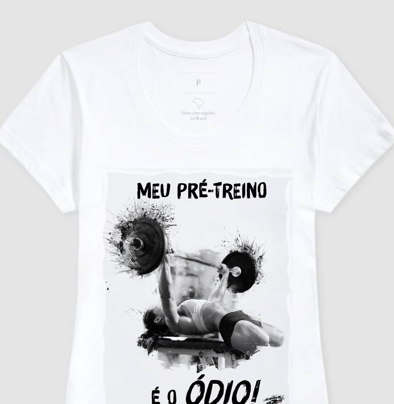"MEU PRÉ-TREINO É O ÓDIO!". 03 - Camiseta