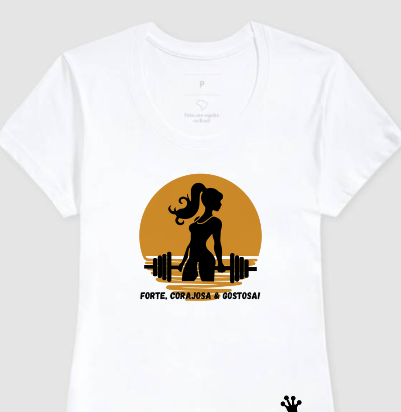 Forte, corajosa & gostosa!