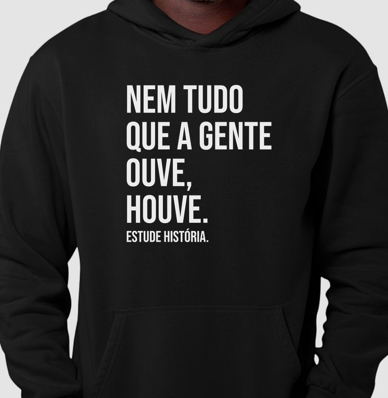 Nem tudo que a gente ouve, houve.