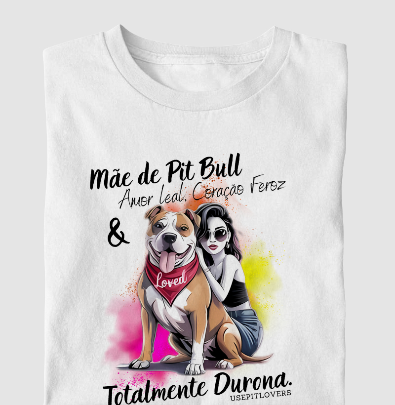 MÃE DE PIT BULL AMOR LEAL CORAÇÃO FEROZ E TOTALMENTE DURONA