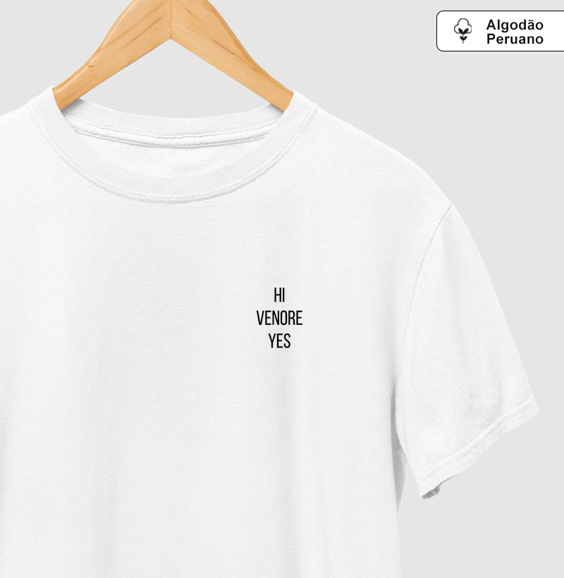 Hi, Venore, Yes - Camiseta Algodão Peruano