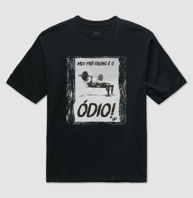MEU PRÉ-TREINO É O ÓDIO! - Camiseta Oversized