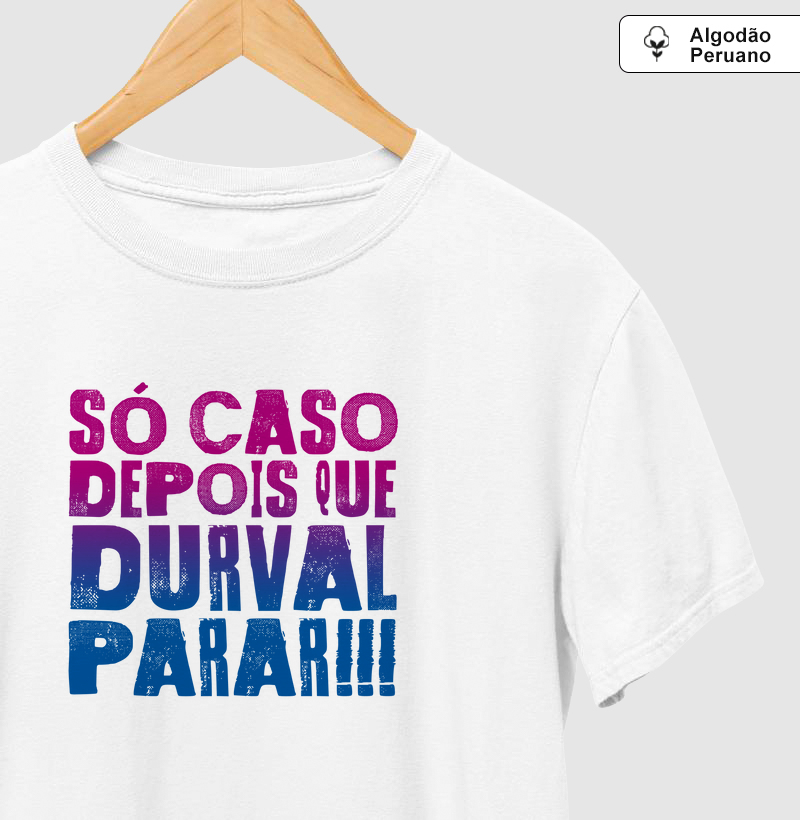 Camiseta Axé Só Caso Depois que Durval Parar!