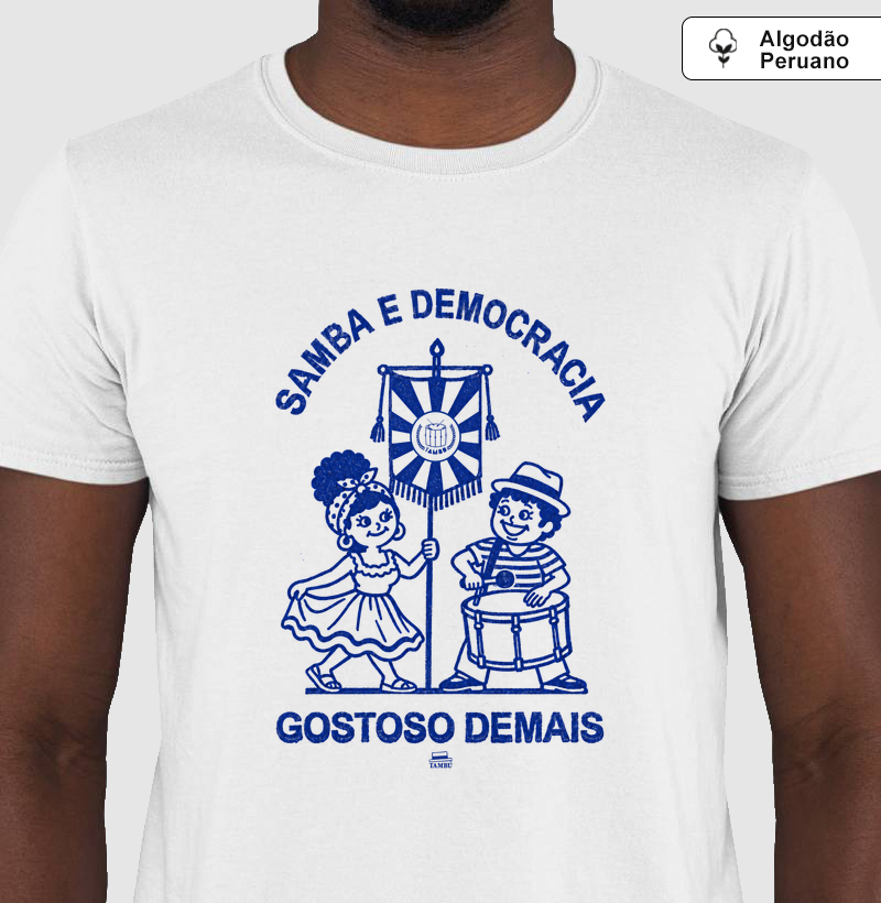 Samba e Democracia Gostoso Demais - Camiseta Algodão Peruano