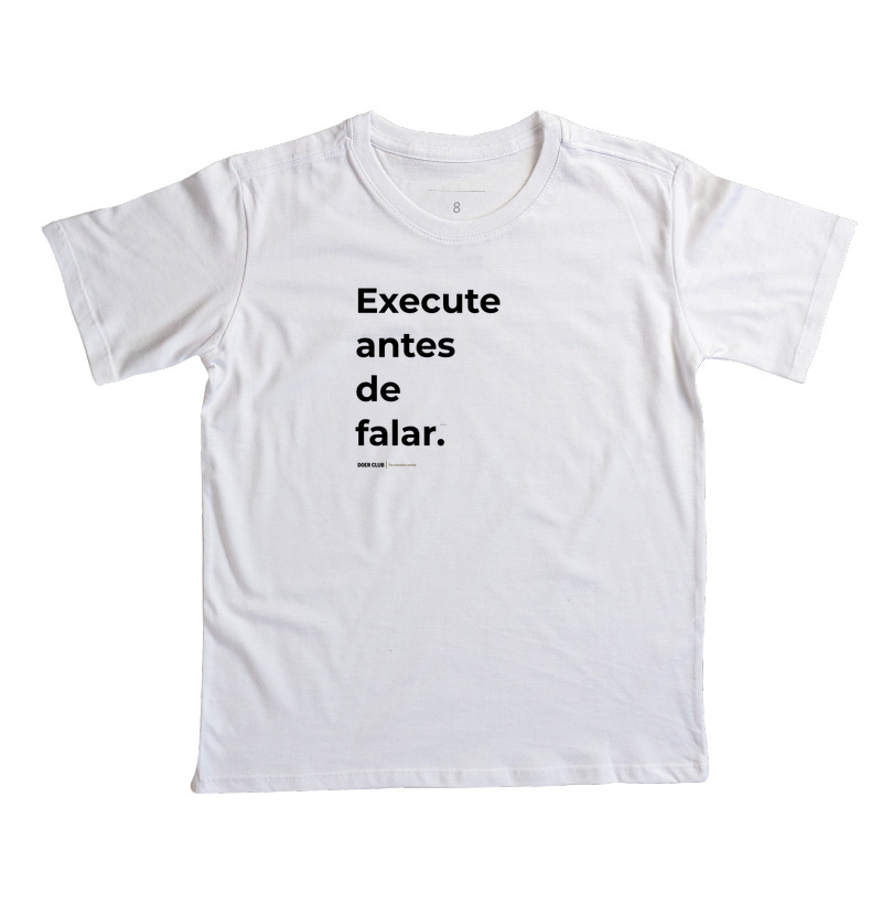 Execute antes de falar.
