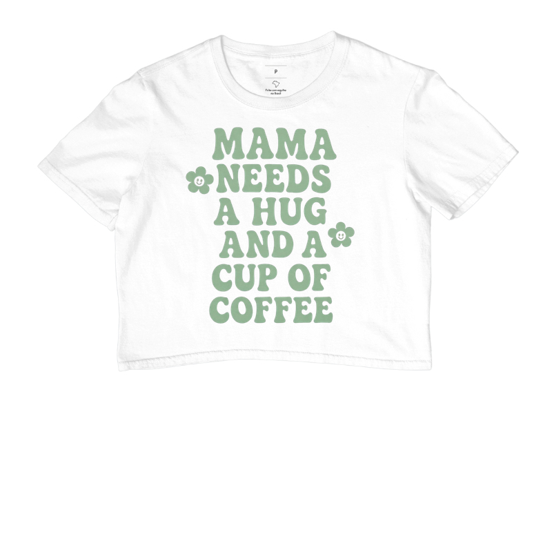 Camiseta Mama needs a hug and a cup of coffe flor