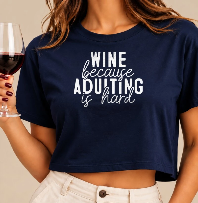 Camiseta Wine because Adulting is Hard - Cropped