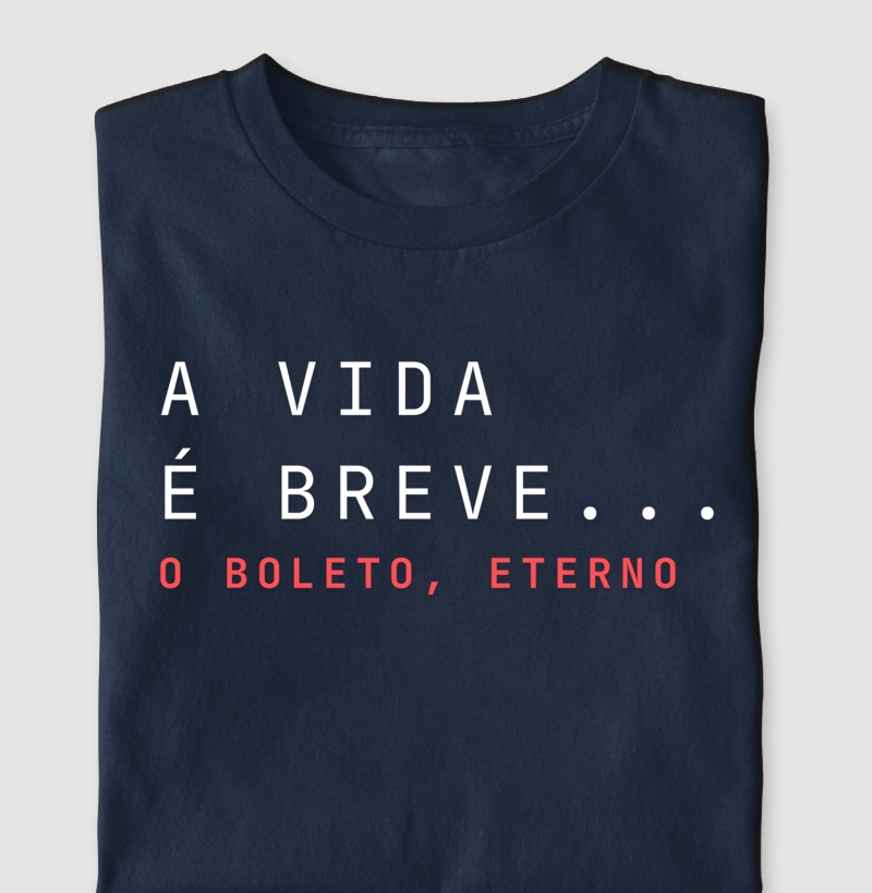 A Vida é Breve... O boleto, eterno. 
