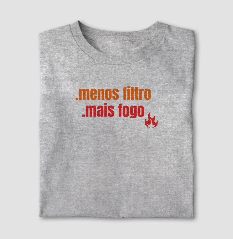 menos filtro mais fogo
