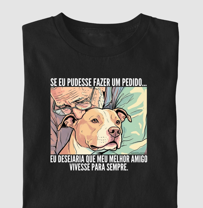 SE EU PUDESSE FAZER UM PEDIDO...EU DESEJARIA QUE MEU MELHOR AMIGO VIVESSE PARA SEMPRE.