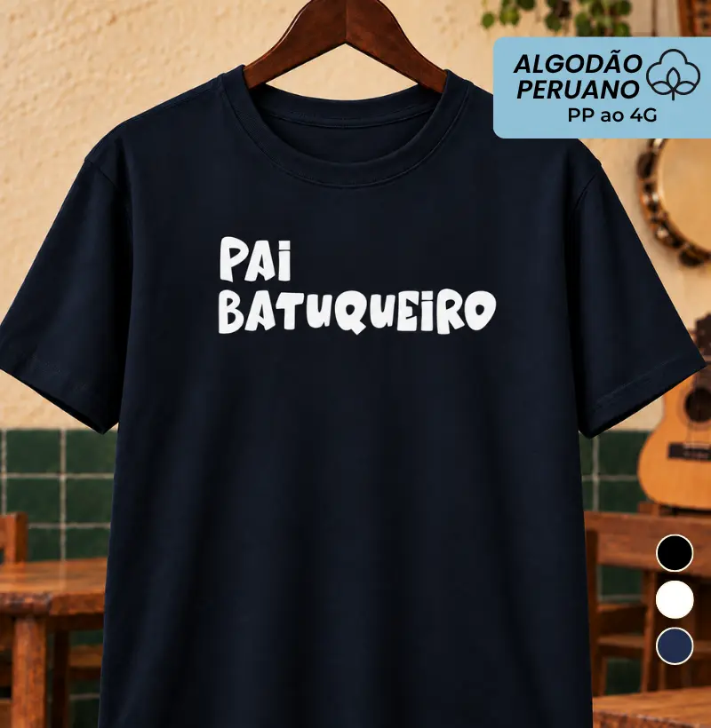 Pai Batuqueiro - Camiseta Algodão Peruano