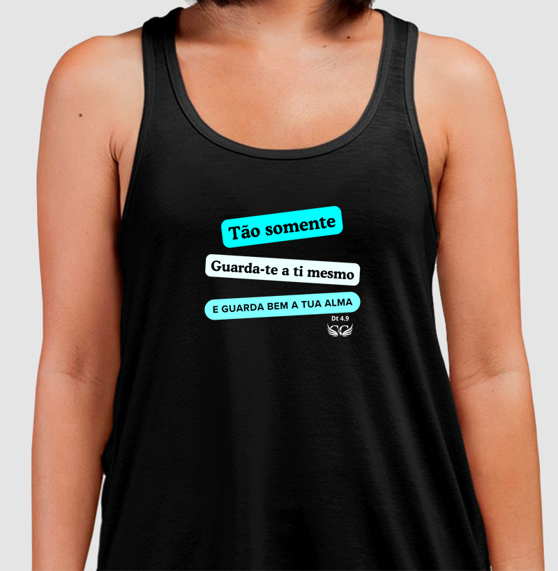 Camiseta Regata Tão somente, guarda-te a ti mesmo e guarda bem a tua alma. Deuteronômio 4.9
