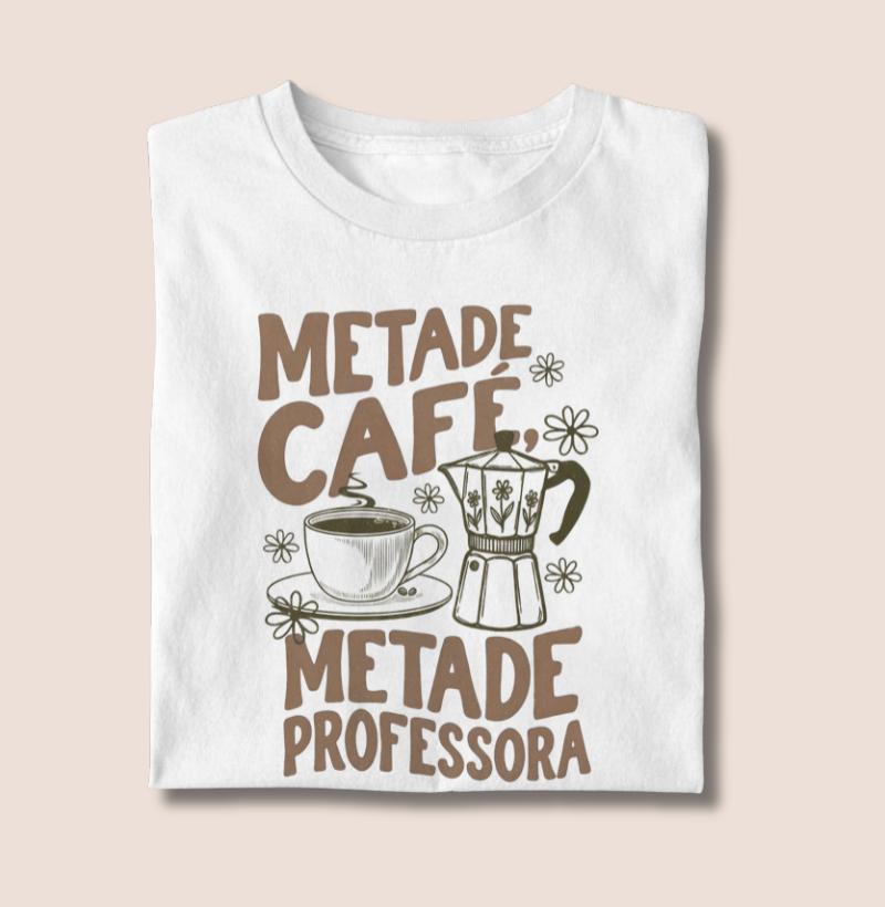 Camiseta | Metade Café metade, professora