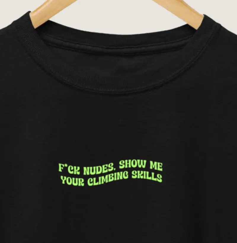 F*ck nudes, show me your climbing skills