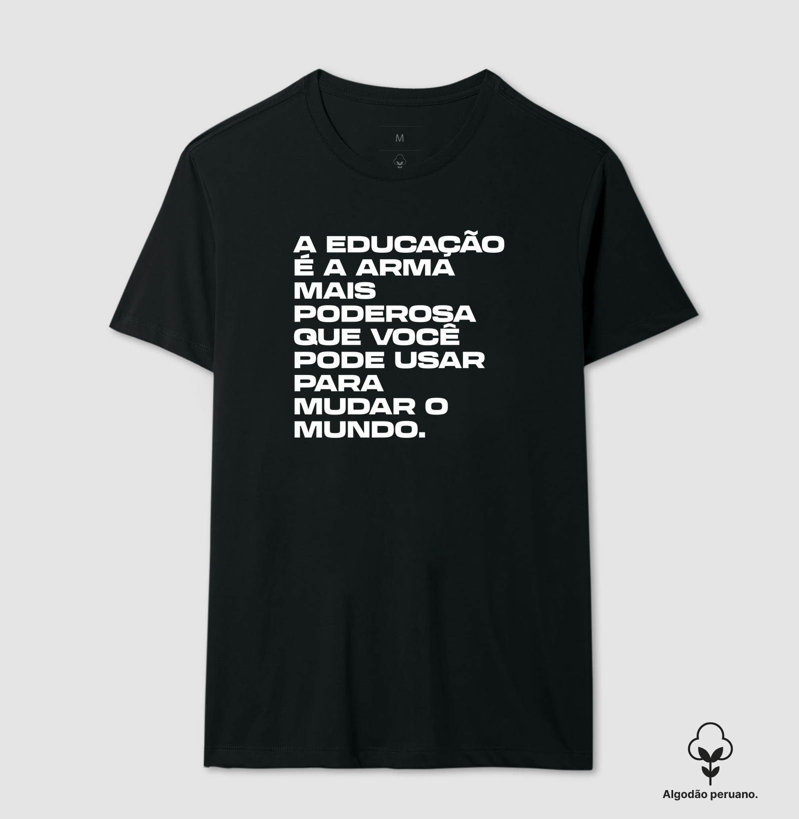 A educação é a armamais poderosaque você pode usar para mudar o mundo. - Camiseta Algodão Peruano