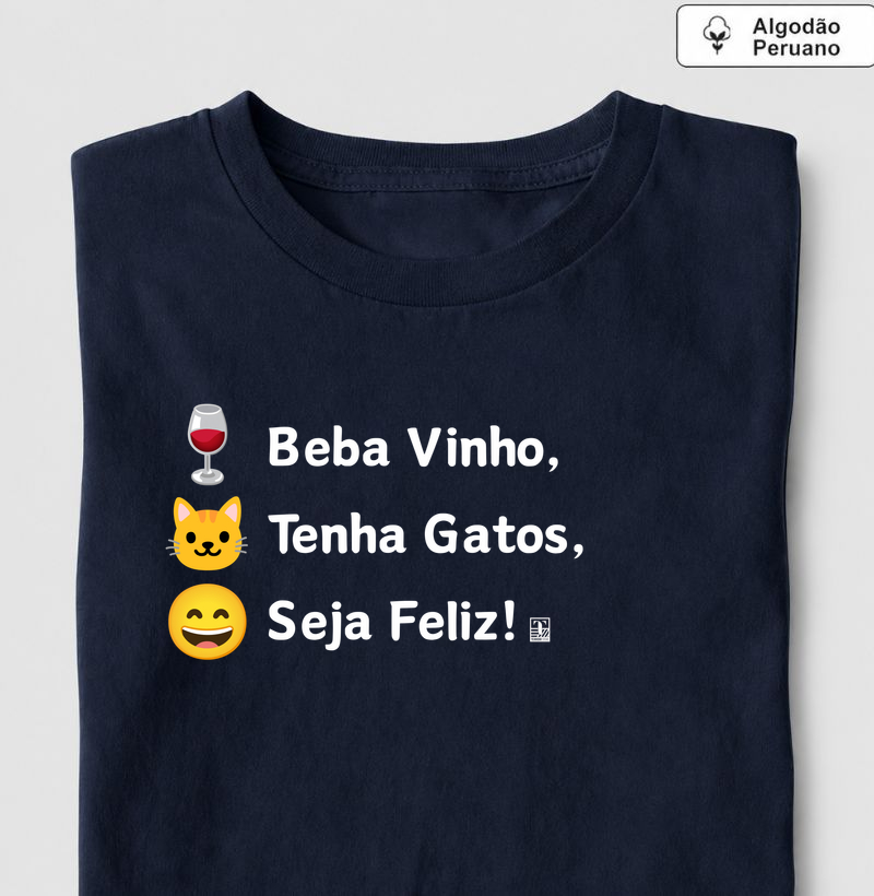 Camiseta Beba Vinho, Tenha Gatos, Seja Feliz!