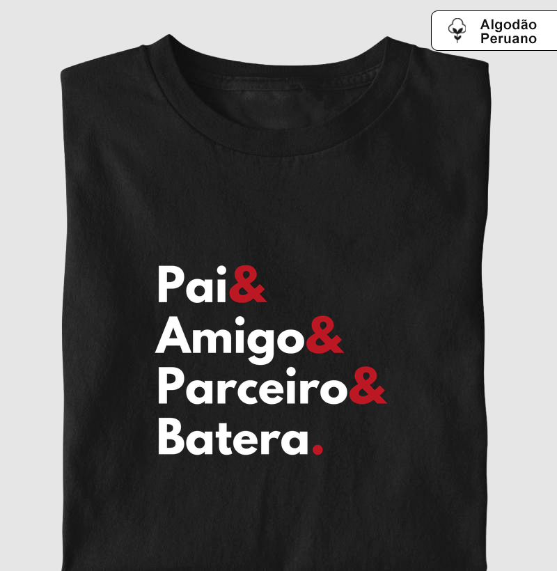 PAI, AMIGO, PARCEIRO E BATERA - Camiseta Algodão Peruano