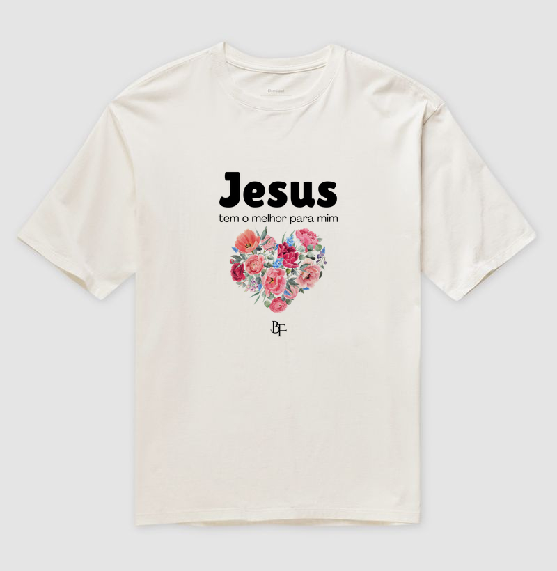 Jesus tem o melhor para mim - Camiseta Oversized