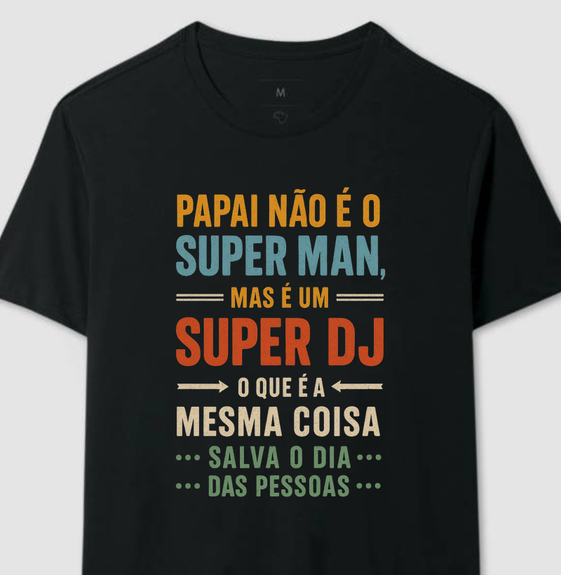 PAPAI NÃO É O SUPERMAN, MAS É UM SUPER DJ