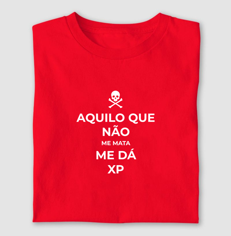 AQUILO QUE NÃO ME MATA ME DÁ XP