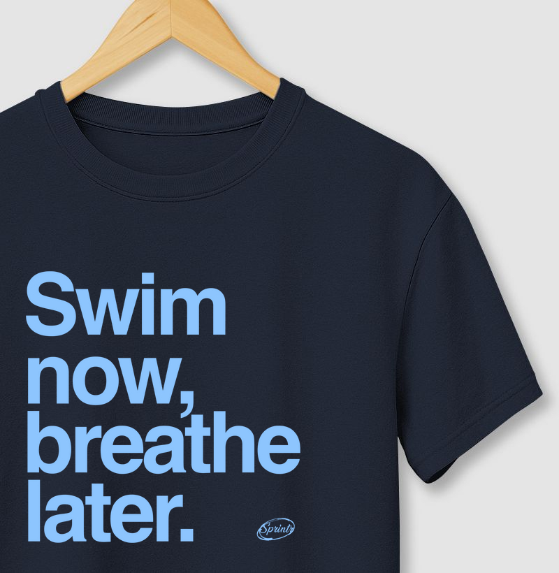 SWIM NOW, BREATHE LATER.